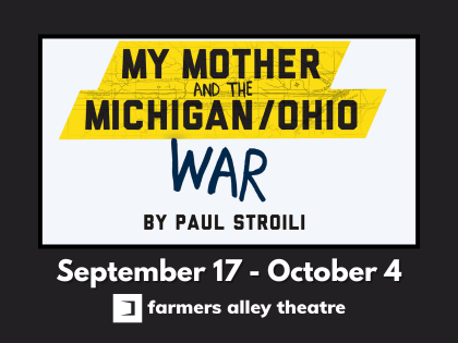 Graphic from Farmers Alley Theatre for My Mother and the Michigan/Ohio War